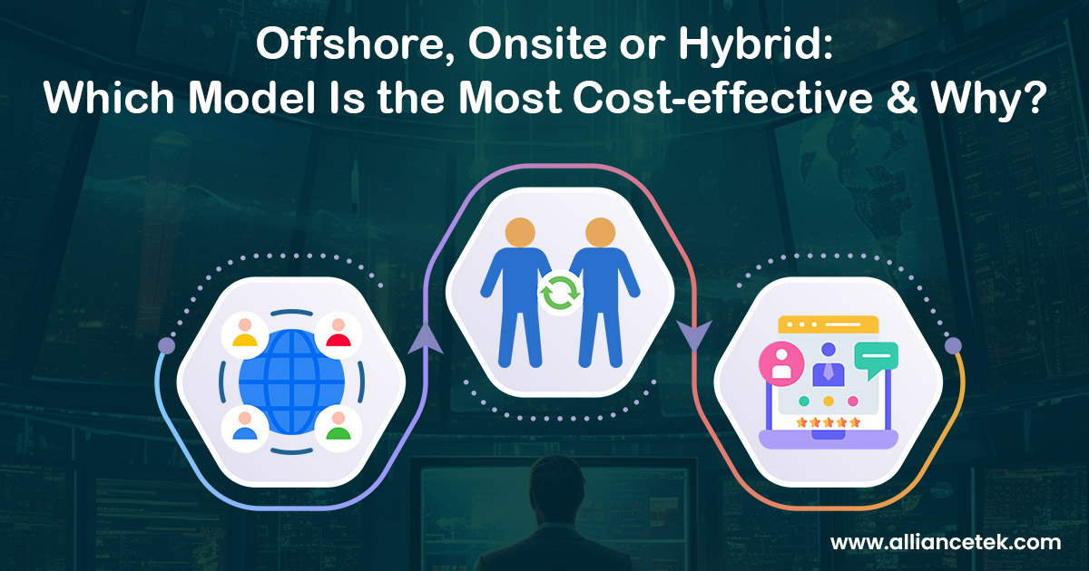 Offshore, Onsite or Hybrid: Which Model Is the Most Cost-effective and Why?