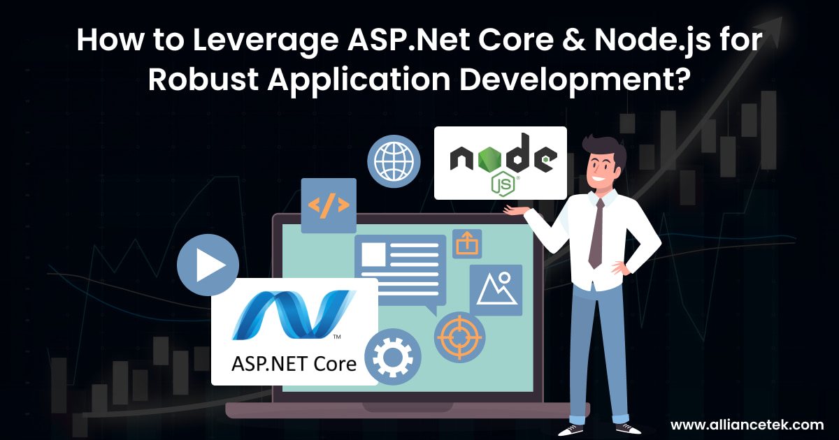 How to Leverage ASP.Net Core and Node.js for Robust Application Development?